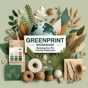 GreenPrint Workshop: Mastering Eco-Friendly Sublimation